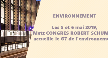 G7 de l’environnement à Metz Congrès Robert Schuman