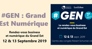 #GEN 2019 : Le rendez-vous business et numérique du Grand Est